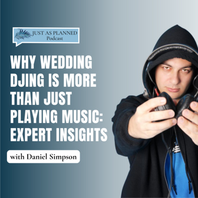 Why Wedding DJing is More Than Just Playing Music: Expert Insights with Daniel Simpson | EP 057