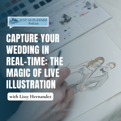 Capture Your Wedding in Real-Time: The Magic of Live Illustration with Lissy Hernandez | Ep 13