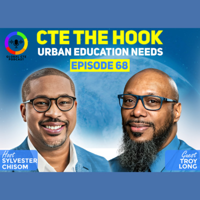 CTE The Hook Urban Education Needs-Global Career Tech Education Podcast Ep.68