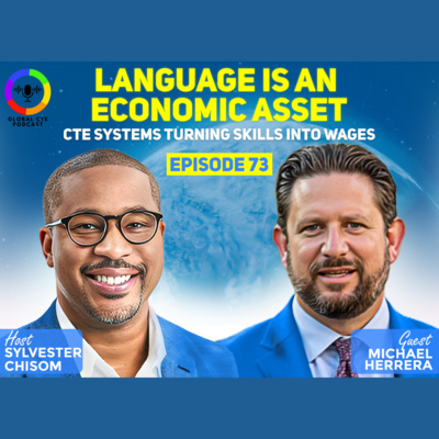 Language Is an Economic Asset-Global Career Tech Education Podcast Ep. 73 w/Michael Herrera