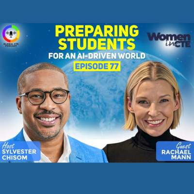 Preparing Students for an AI-Driven World-Global Career Tech Education Podcast Ep 77