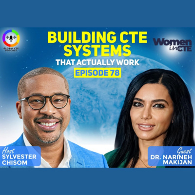 Builiding CTE Systems That Actually Work-Global Career Tech Education Podcast Ep.78 w/Dr. Narineh Makijan