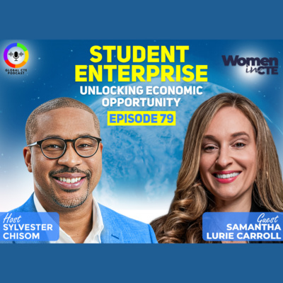 Student Enterprise as a Pathway to Economic Opportunity - Global Career Tech Education Podcast Ep 79