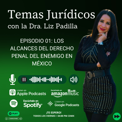 Episodio 01: Los alcances del Derecho Penal del Enemigo en México