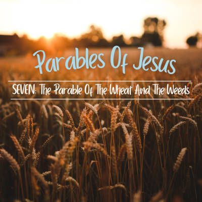  Sunday Service 13th July 2025: 'Parables Of Jesus' The Parable Of The Wheat And The Weeds