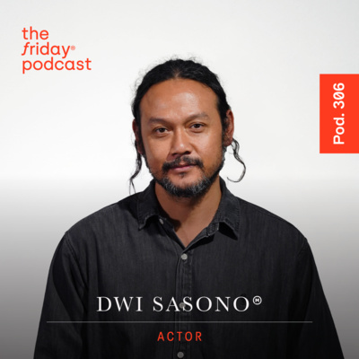 Pod. 306 Dwi Sasono TALKS ABOUT WHAT MATTERS BEYOND THE SPOTLIGHT 