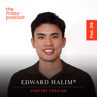 Pod. 316 Edward Halim TALKS ABOUT MAKING IT EVERYWHERE
