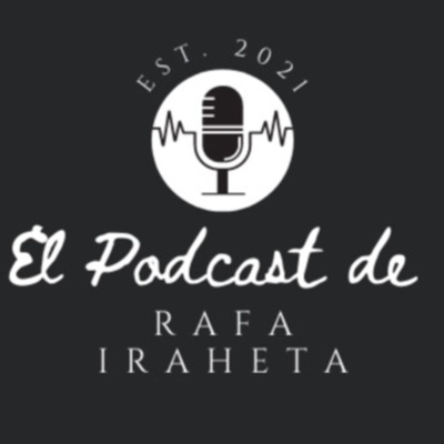 El Podcast de Rafa Iraheta