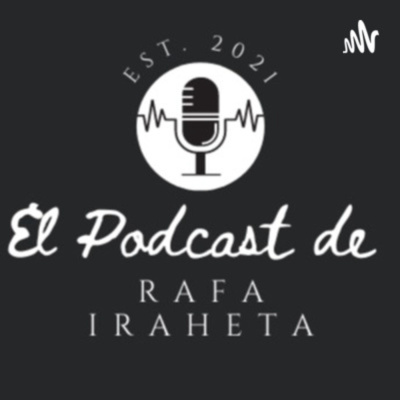 El Podcast de Rafa Iraheta