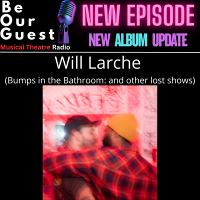 New Album Update with Will Larche (Bumps in the Bathroom: and other lost shows)