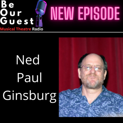 Be Our Guest with Ned Paul Ginsburg