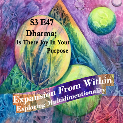 Episode #47 Dharma; Is There Joy in Your Purpose