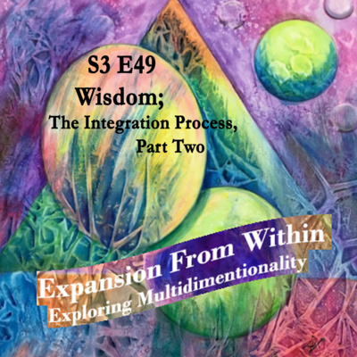 Episode #49 Wisdom; The Integration Process Part Two
