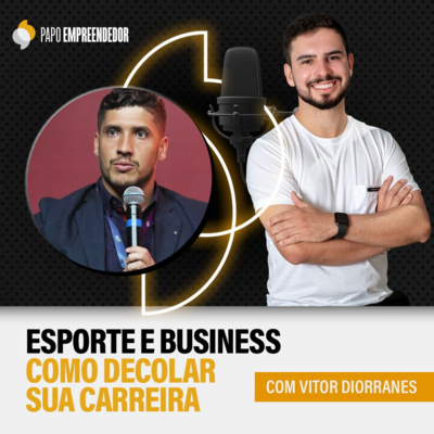 #52 – Esporte e Business. Como decolar sua carreira? Com Vitor Diorranes