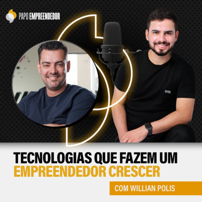 #55 – Tecnologias que fazem um empreendedor crescer com Willian Polis