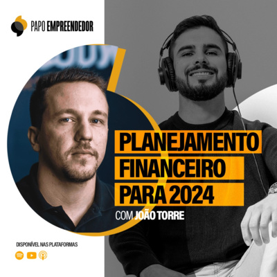 #61 – Planejamento Financeiro e Estratégias para 2024 com João Torre.