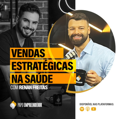 #66 – Vendas Estratégicas na Área da Saúde com Renan Freitas.
