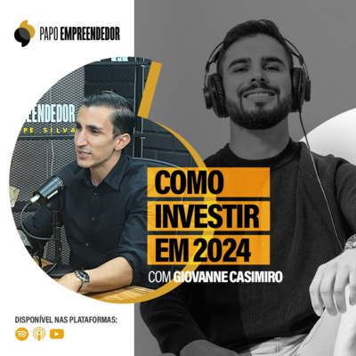 #67 – Como investir em 2024 com Giovanne Casimiro.