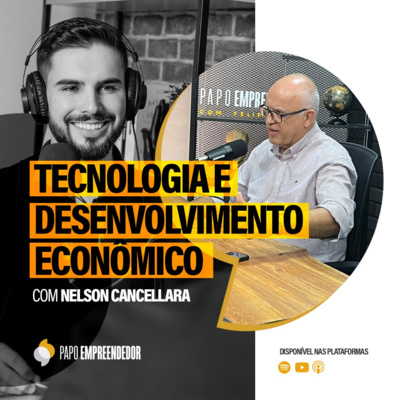 #68 – Tecnologia e Desenvolvimento Econômico com Nelson Cancellara.