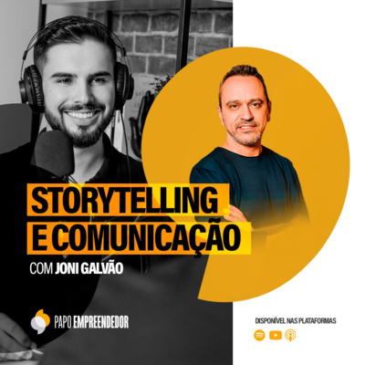 #69 – Storytelling e Comunicação com Joni Galvão.