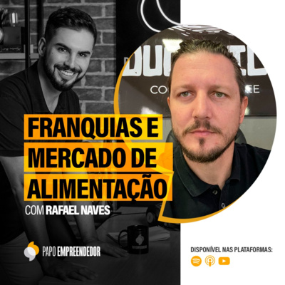 #72 – Franquias e Mercado de Alimentação com Rafael Naves.