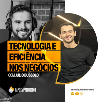 #76 – Tecnologia e eficiência nos negócios com Julio Bussolo.