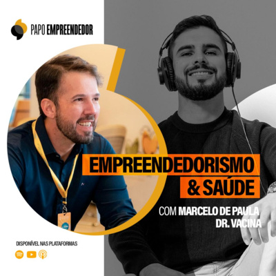 #77 – Empreendedorismo e Saúde com Marcelo de Paula - Dr Vacina.