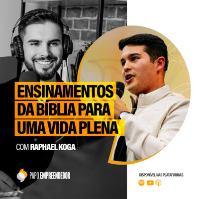 #80 – Ensinamentos da Bíblia para uma Vida Plena com Raphael Koga.