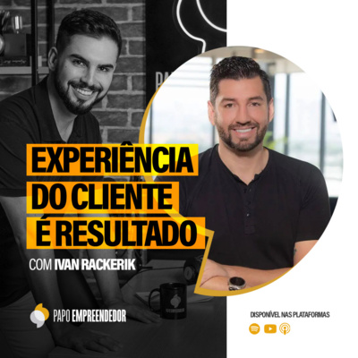 #81 – Experiência do Cliente é Resultado com Ivan Rackerik