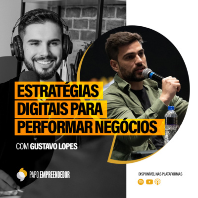 #82 – Estratégias Digitais para Perfomar Negócios com Gustavo Lopes.
