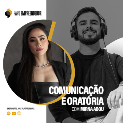 #84 – Comunicação e Oratória com Mirna Abou.
