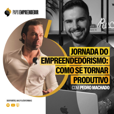 #85 – Jornada do Empreendedorismo: como se tornar produtivo com Pedro Machado.