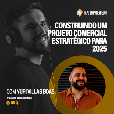 #86 – Construindo um Projeto Comercial Estratégico para 2025 com Yuri Villas Boas.