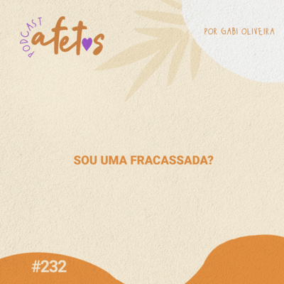 SOU UMA FRACASSADA? - AFETOS #232