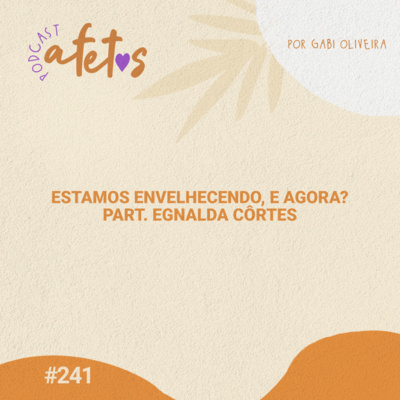 ESTAMOS ENVELHECENDO, E AGORA? PART. EGNALDA CÔRTES