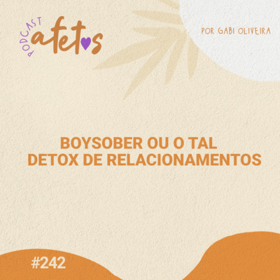 BOYSOBER OU O TAL DETOX DE RELACIONAMENTOS - AFETOS #242
