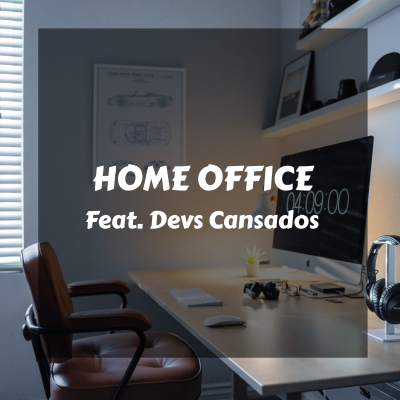 Home Office – Feat. Devs Cansados