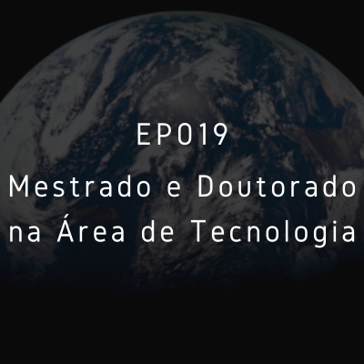 EP019 – Mestrado e Doutorado na Área de Tecnologia