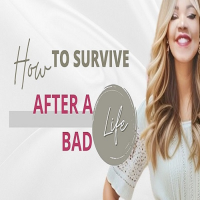 HOW to survive after a BAD life!