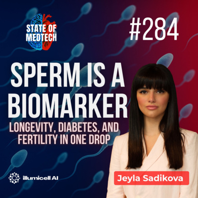 284. AI in Fertility: Illumicell’s Bold Bet on Sperm, Longevity & Preventative Health