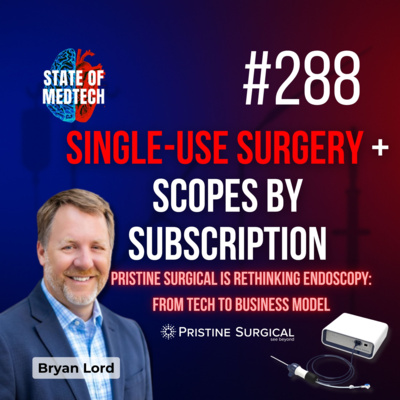 288. How Pristine Surgical Is Disrupting Endoscopy with Single Use + Subscription Models