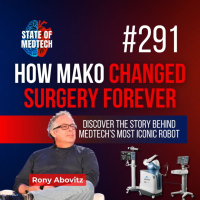 291. How Mako Became Medtech’s Most Ethical Robot, and Crushed the Shorts