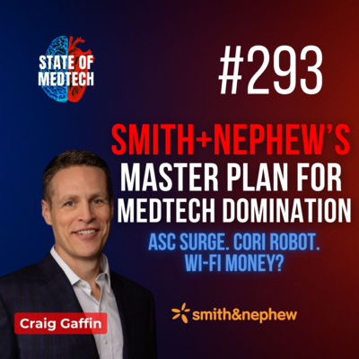 293. Craig Gaffin on Scaling Innovation and ASC Strategy at Smith+Nephew