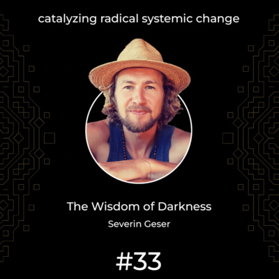 #33 - The Wisdom of Darkness, with Severin Geser (full episode)