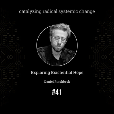#41 - Exploring Existential Hope with Daniel Penchbeck.