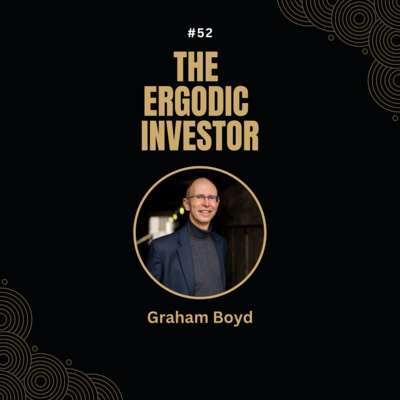 #52 The Ergodic Investor with Graham Boyd