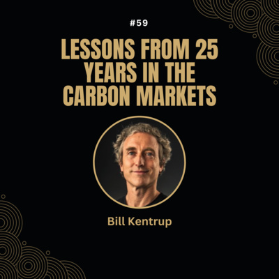 #59 Bill Kentrup - Lessons from 25 years in the Carbon Markets