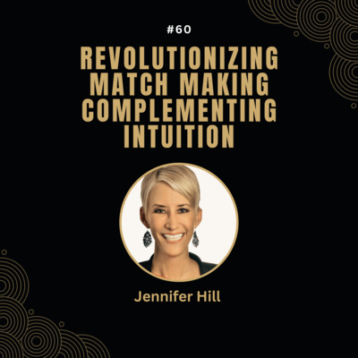 #60 Jennifer Hill - Revolutionizing Match Making - Complementing Intuition