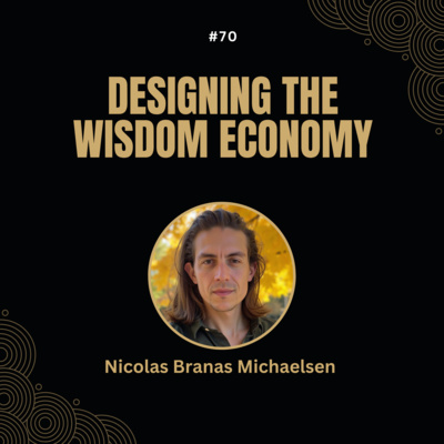 #70 Nicolas Branas Michaelsen - Designing the Wisdom Economy