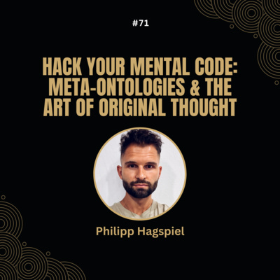 # 71 Philipp Hagspiel - Hack your Mental Code: Meta-Ontologies and the art of Original Thought